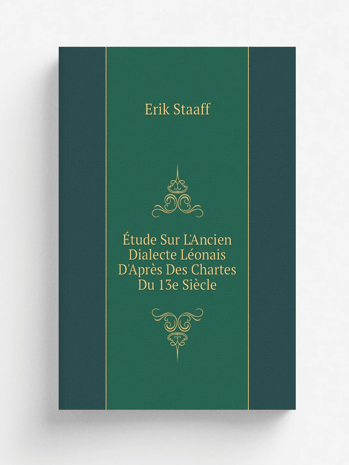 . tude Sur L'Ancien Dialecte L.onais D'Apr. s Des Chartes Du 13e Si.cle | Erik Staaff | Репринт