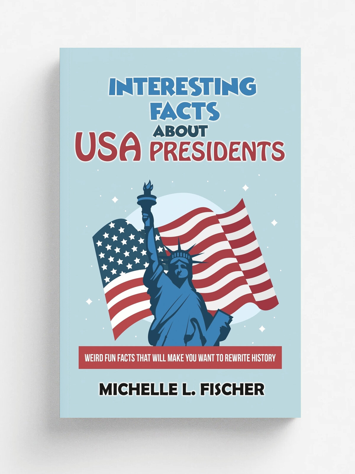 Interesting Facts About USA Presidents. Weird Fun Facts That Will Make You Want To Rewrite History