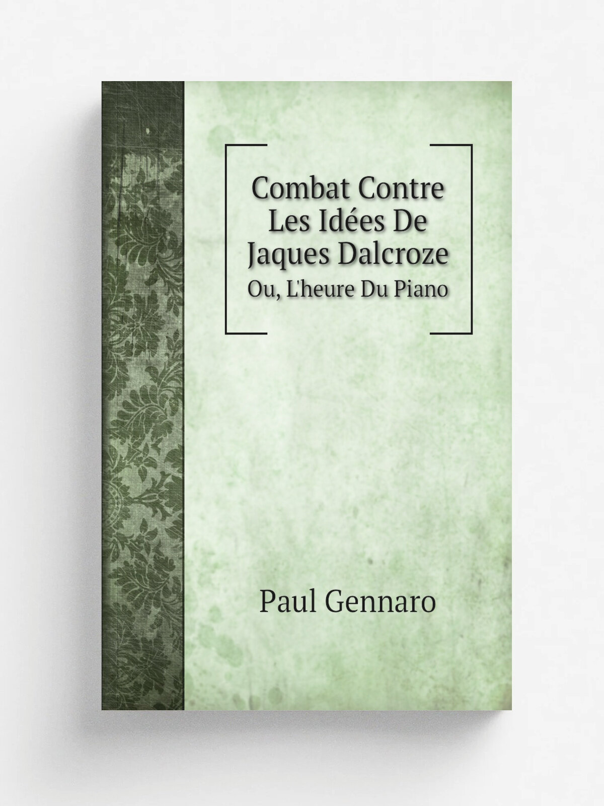 Combat Contre Les Id.es De Jaques Dalcroze. Ou, L'heure Du Piano