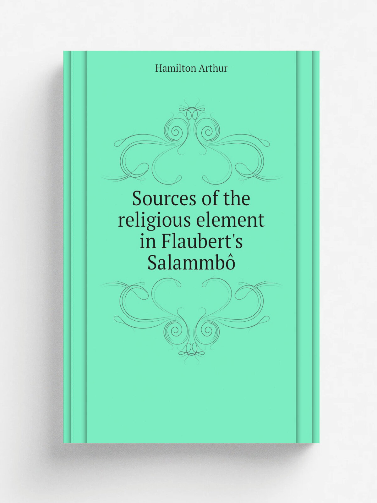 Sources of the religious element in Flaubert's Salammb. | Hamilton Arthur | Репринт