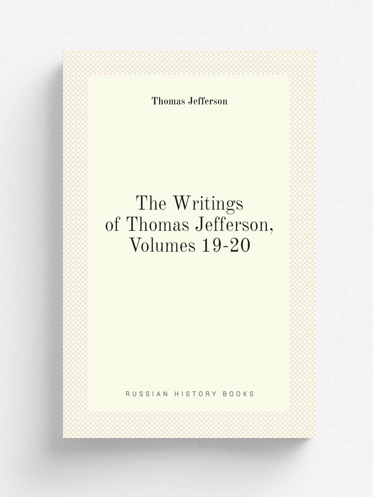 The Writings of Thomas Jefferson, Volumes 19-20 | Thomas Jefferson | Репринт