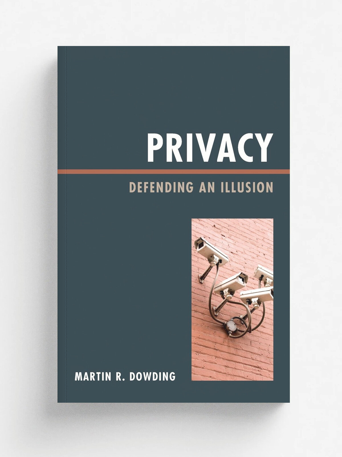 Privacy. Defending An Illusion Pb | Martin Dowding | Rowman & Littlefield Publishers, Inc, 2011 | Английский язык