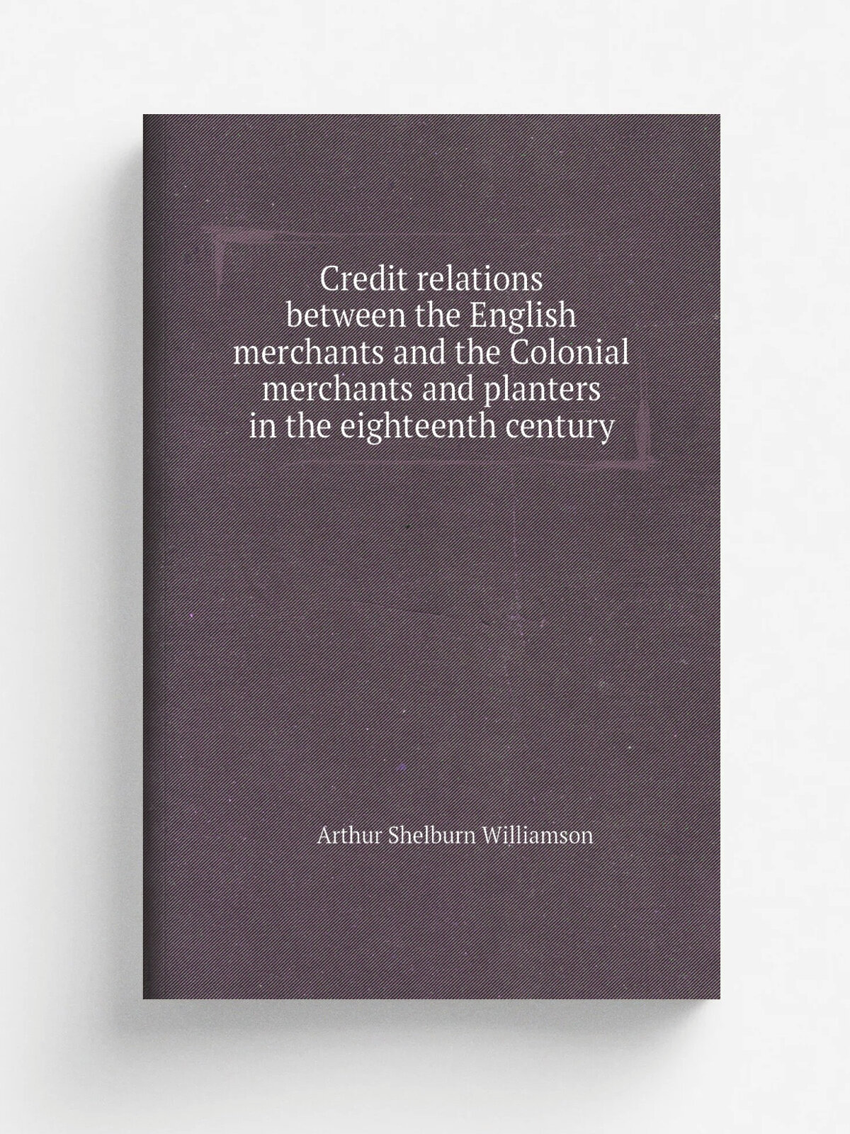 Credit relations between the English merchants and the Colonial merchants and planters in the eighteenth century