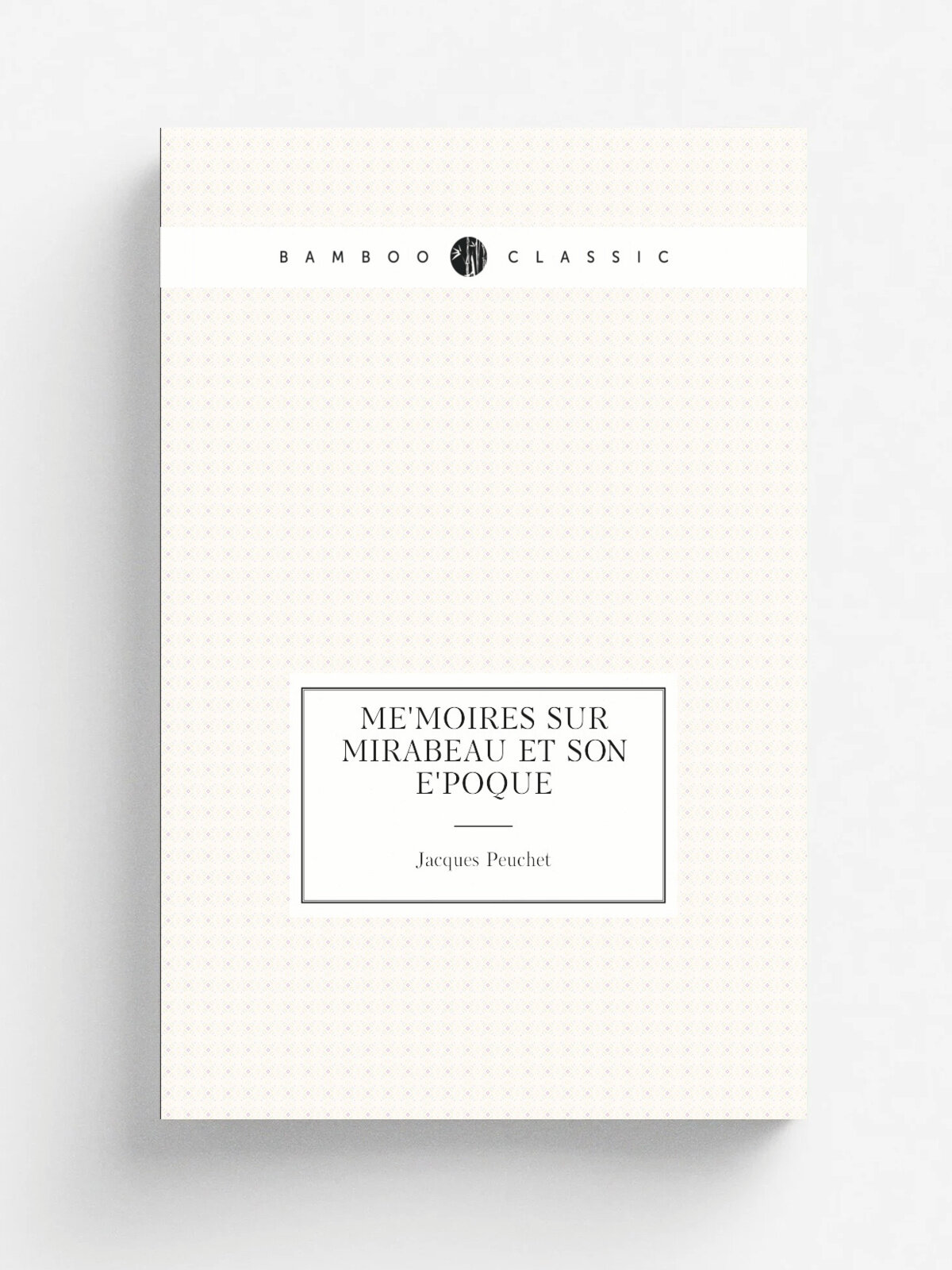 Me.moires sur Mirabeau et son e.poque | Jacques Peuchet | 1824 | Paris : Bossanges fre.res | Репринт