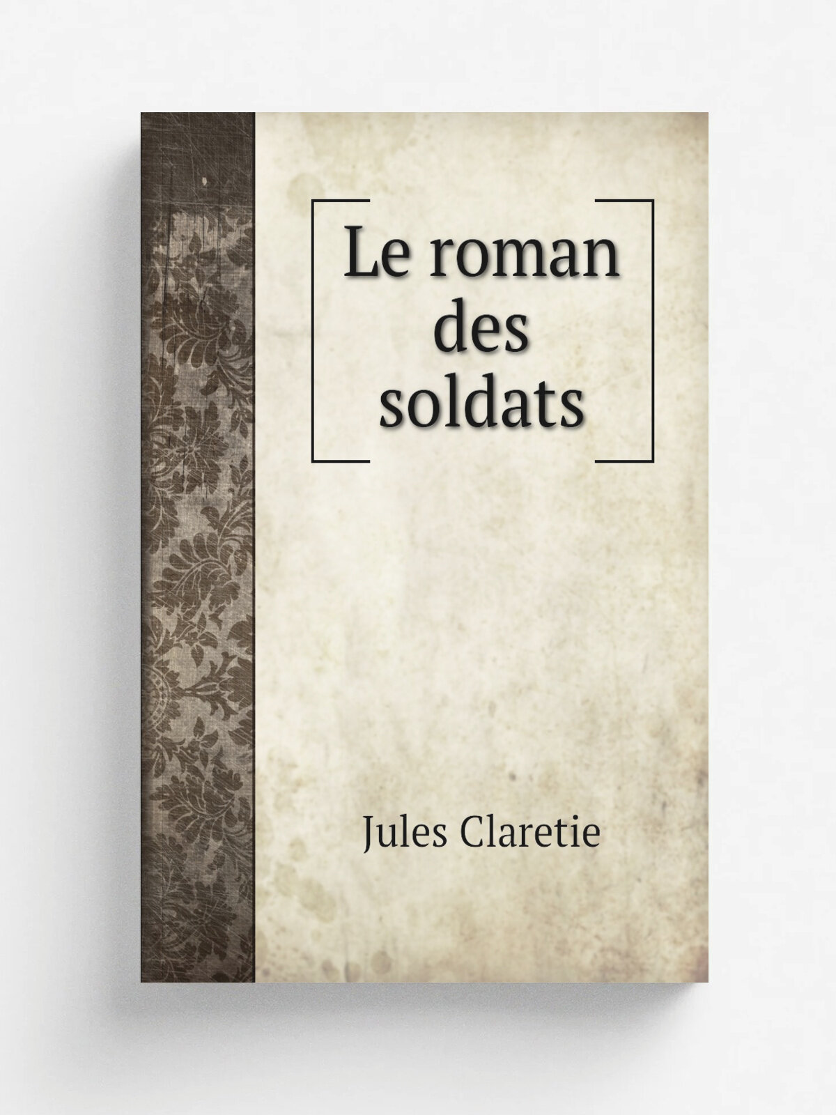 Le roman des soldats | Jules Claretie | 1872 | Paris : M. L.vy | Репринт