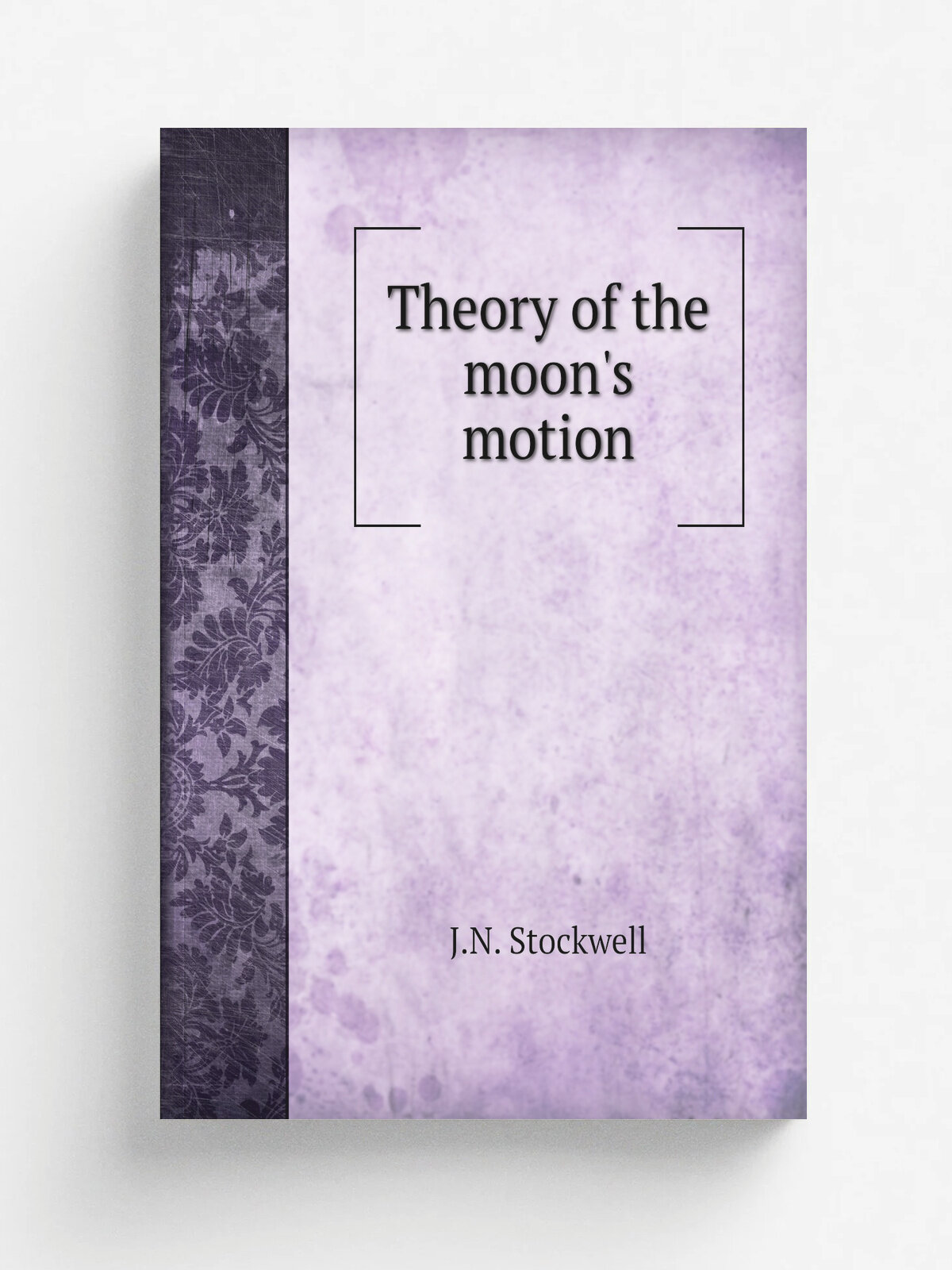 Theory of the moon's motion | J.N. Stockwell | 1875 | Philadelpia | Репринт