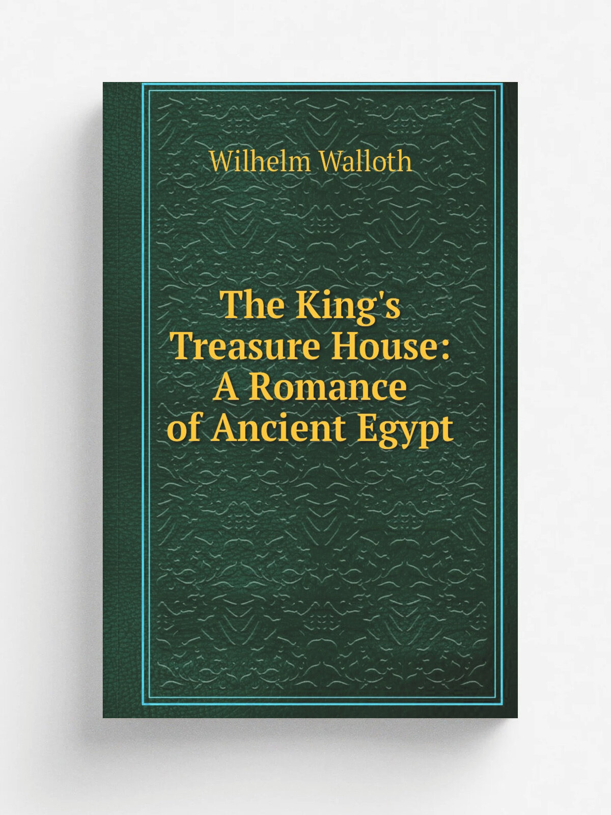The King's Treasure House: A Romance of Ancient Egypt | Wilhelm Walloth | Репринт
