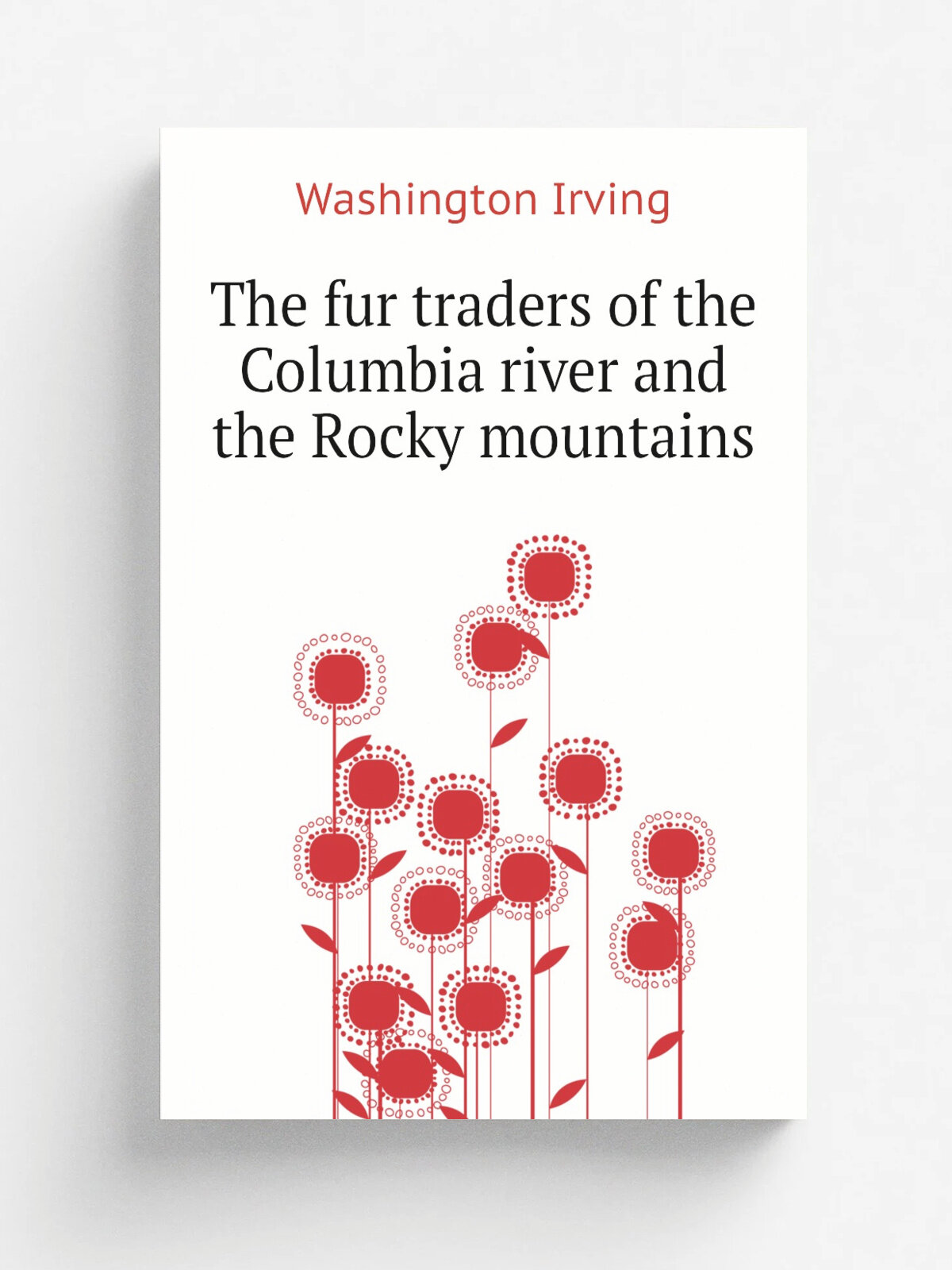 The fur traders of the Columbia river and the Rocky mountains | Washington Irving | Репринт