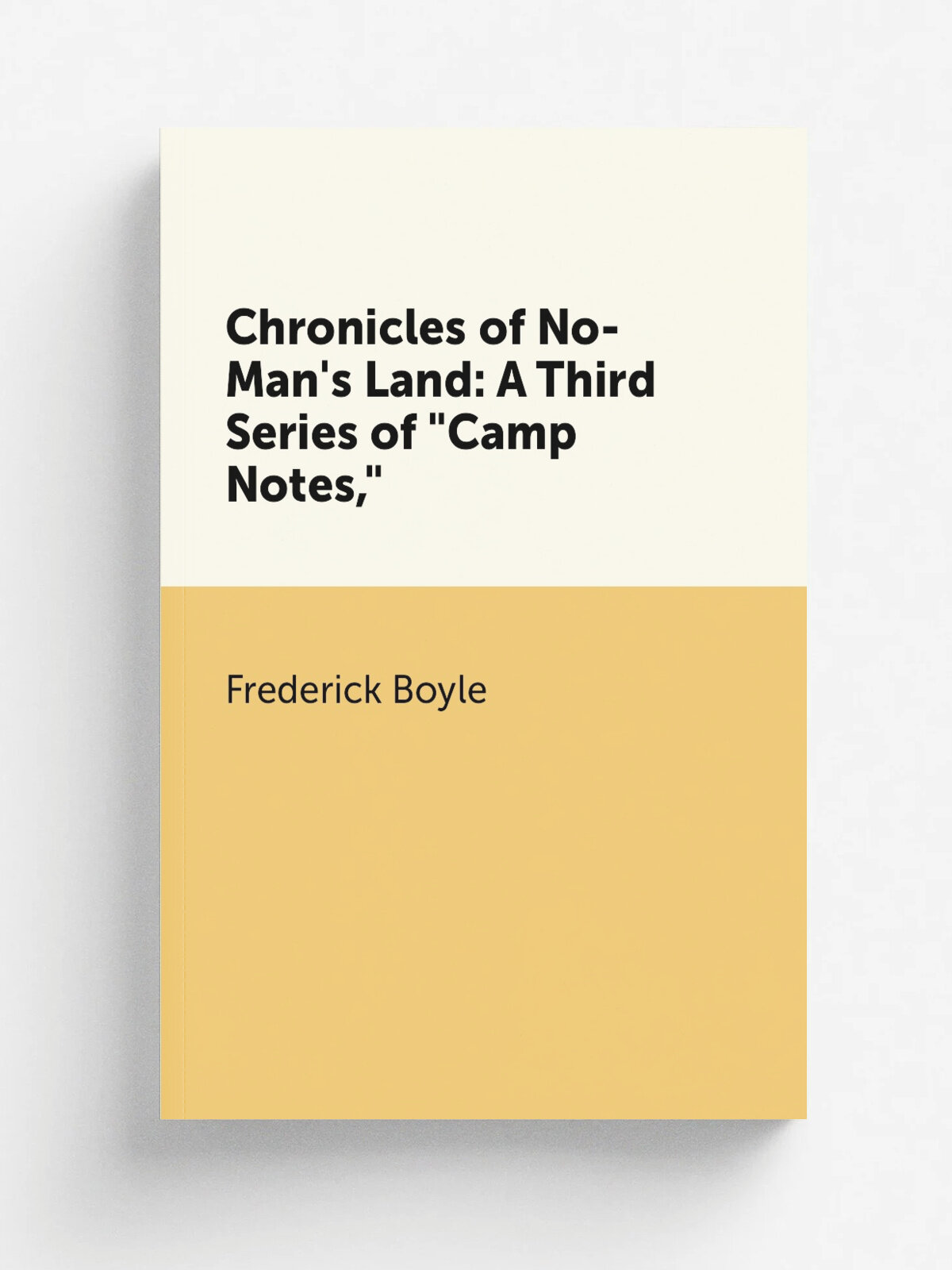 Chronicles of No-Man's Land: A Third Series of "Camp Notes," | Frederick Boyle | Репринт