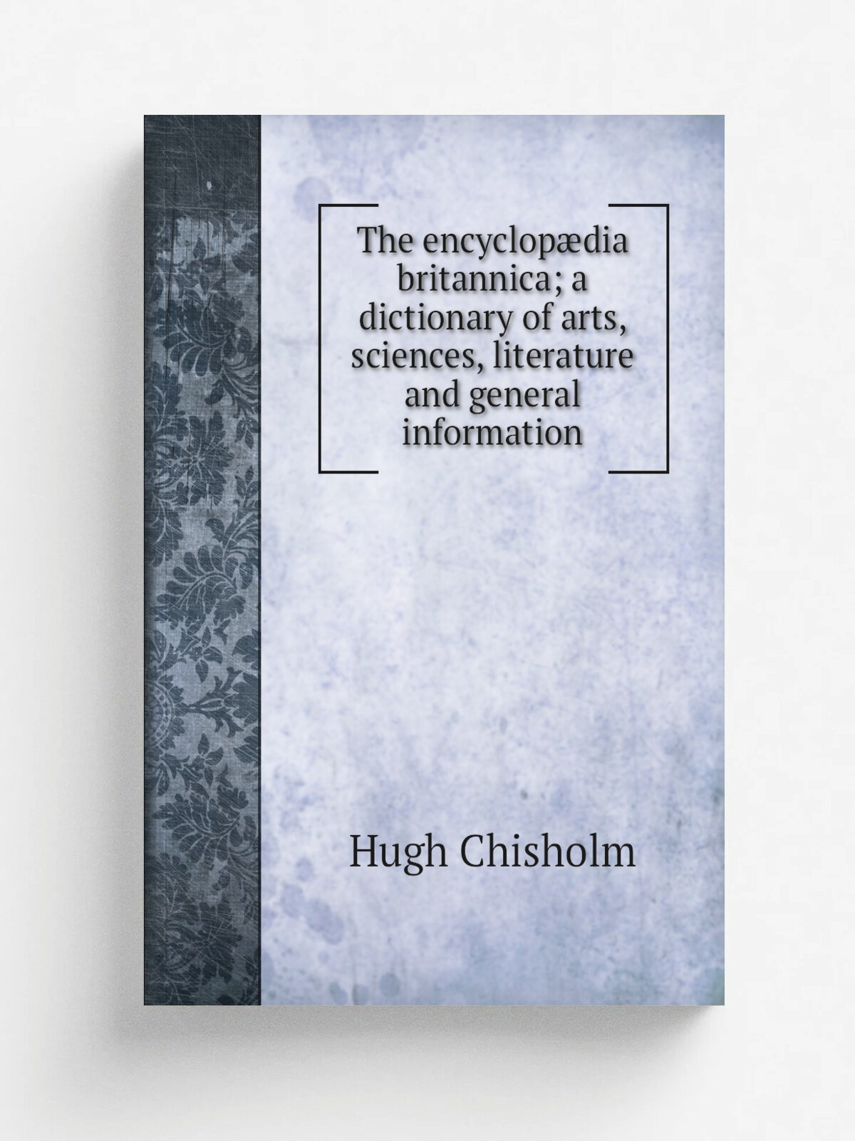 The encyclop.dia britannica; a dictionary of arts, sciences, literature and general information | Hugh Chisholm | Репринт