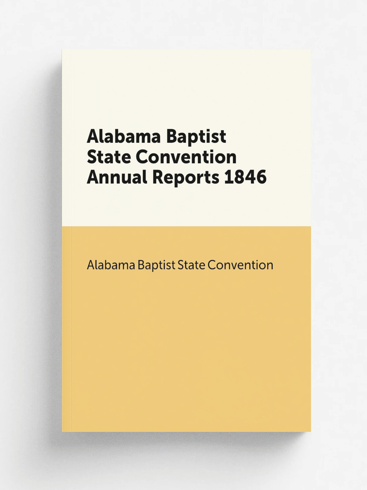 Alabama Baptist State Convention Annual Reports 1846 | Alabama Baptist State Convention | 1846 | Alabama Baptist State Convention | Репринт