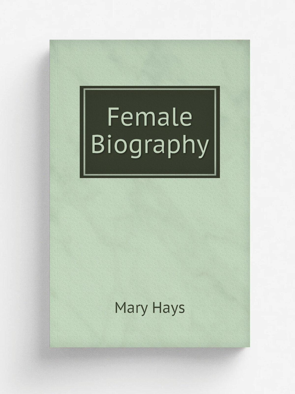 Female Biography | Mary Hays | 1807 | Printed for Burch and Small, no. 37, South second-street. Fry and Kammerer, printers . | Репринт