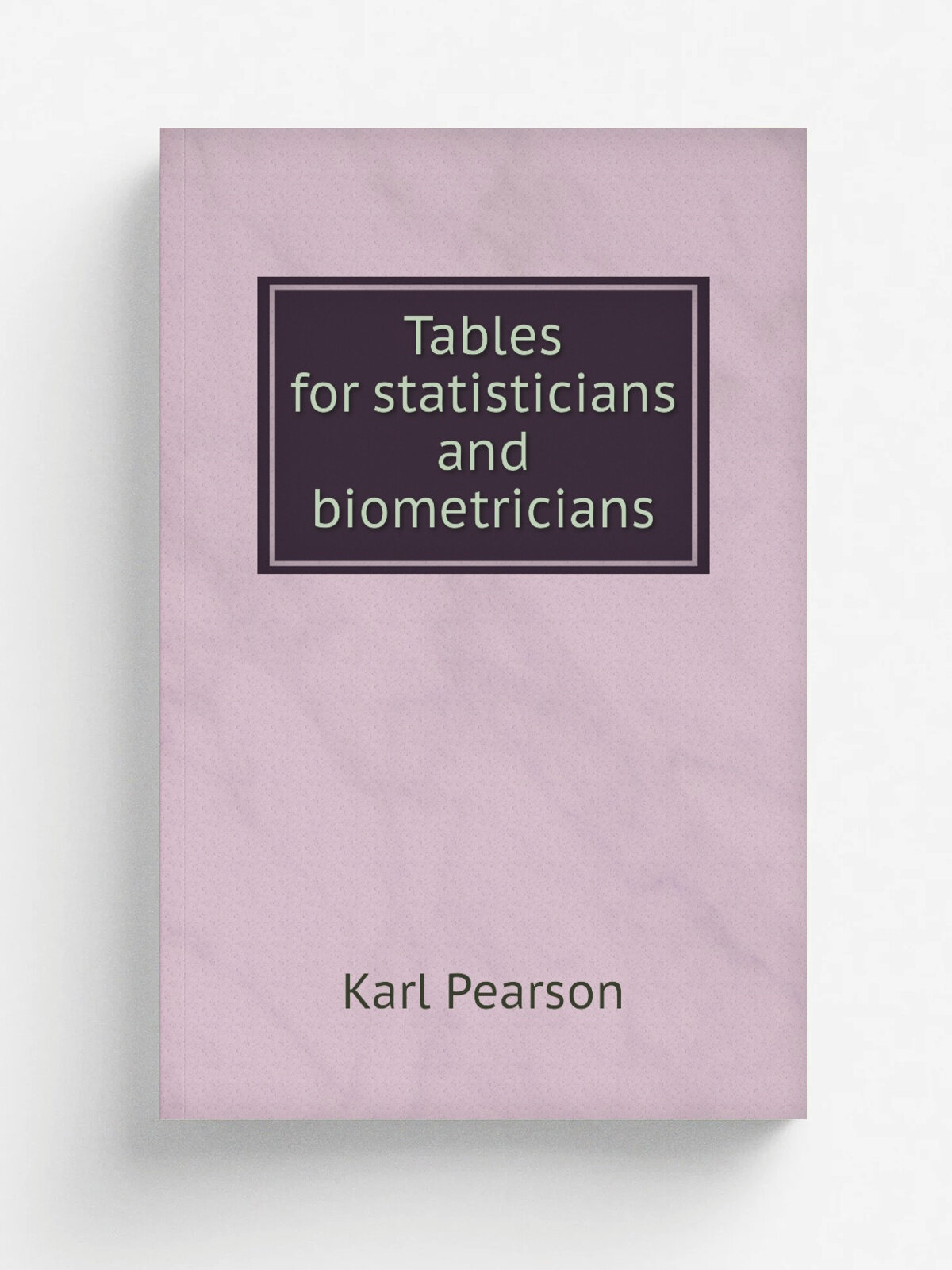 Tables for statisticians and biometricians | Karl Pearson | 1914 | Cambridge, University press | Репринт