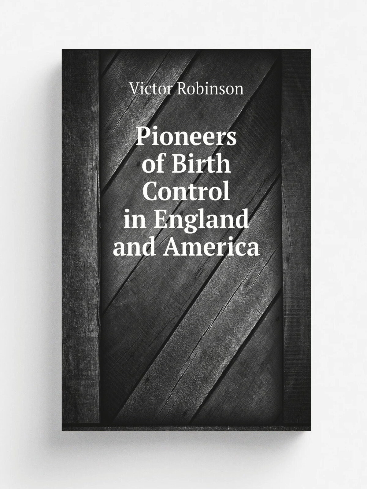 Pioneers of Birth Control in England and America
