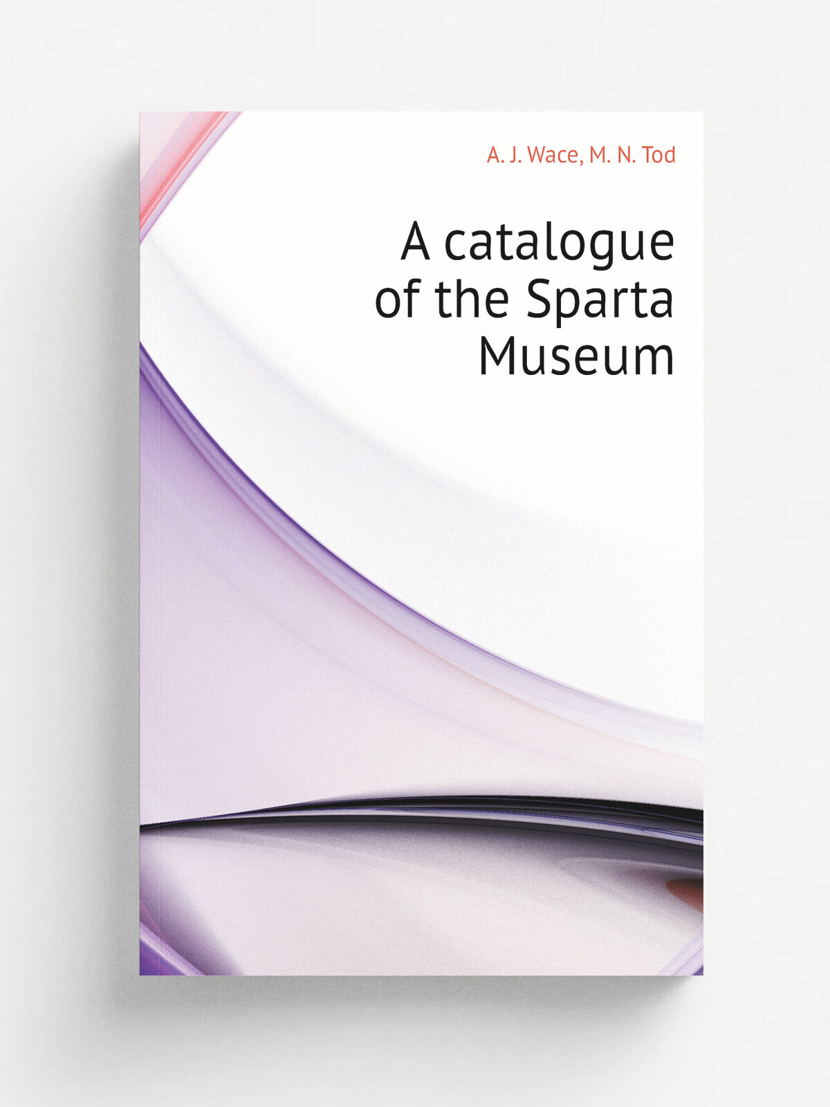 A catalogue of the Sparta Museum | A. J. Wace | 1906 | Oxford, Clarendon Press | Репринт