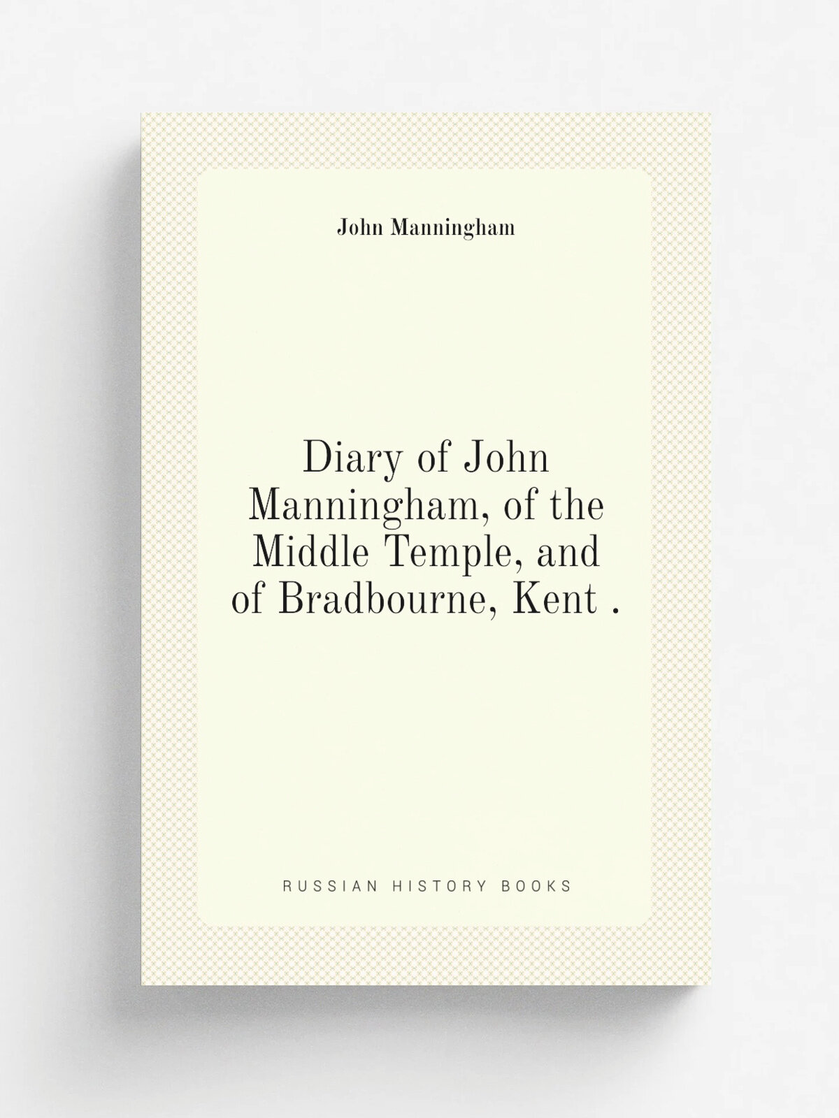 Diary of John Manningham, of the Middle Temple, and of Bradbourne, Kent . | John Manningham | 1868 | Printed by J.B. Nichols and sons | Репринт