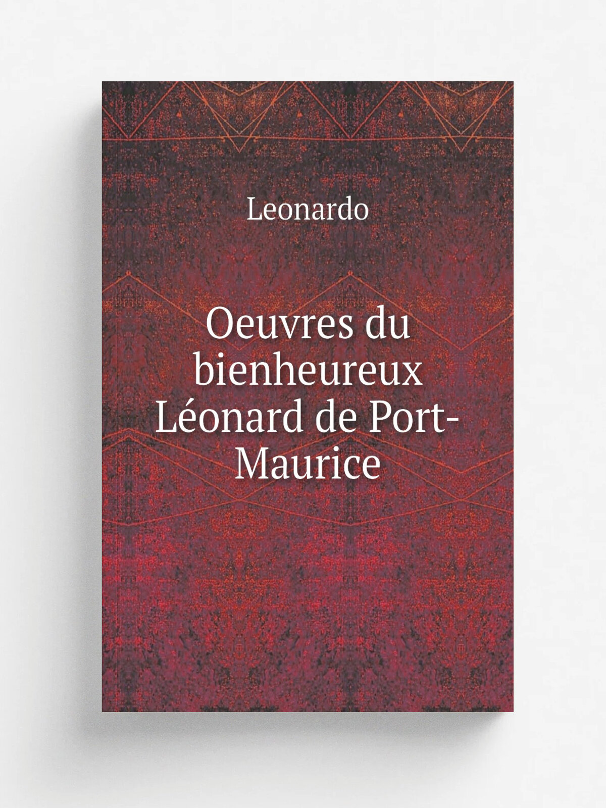 Oeuvres du bienheureux L.onard de Port-Maurice | Leonardo | 1869 | Paris : Louis Vives | Репринт