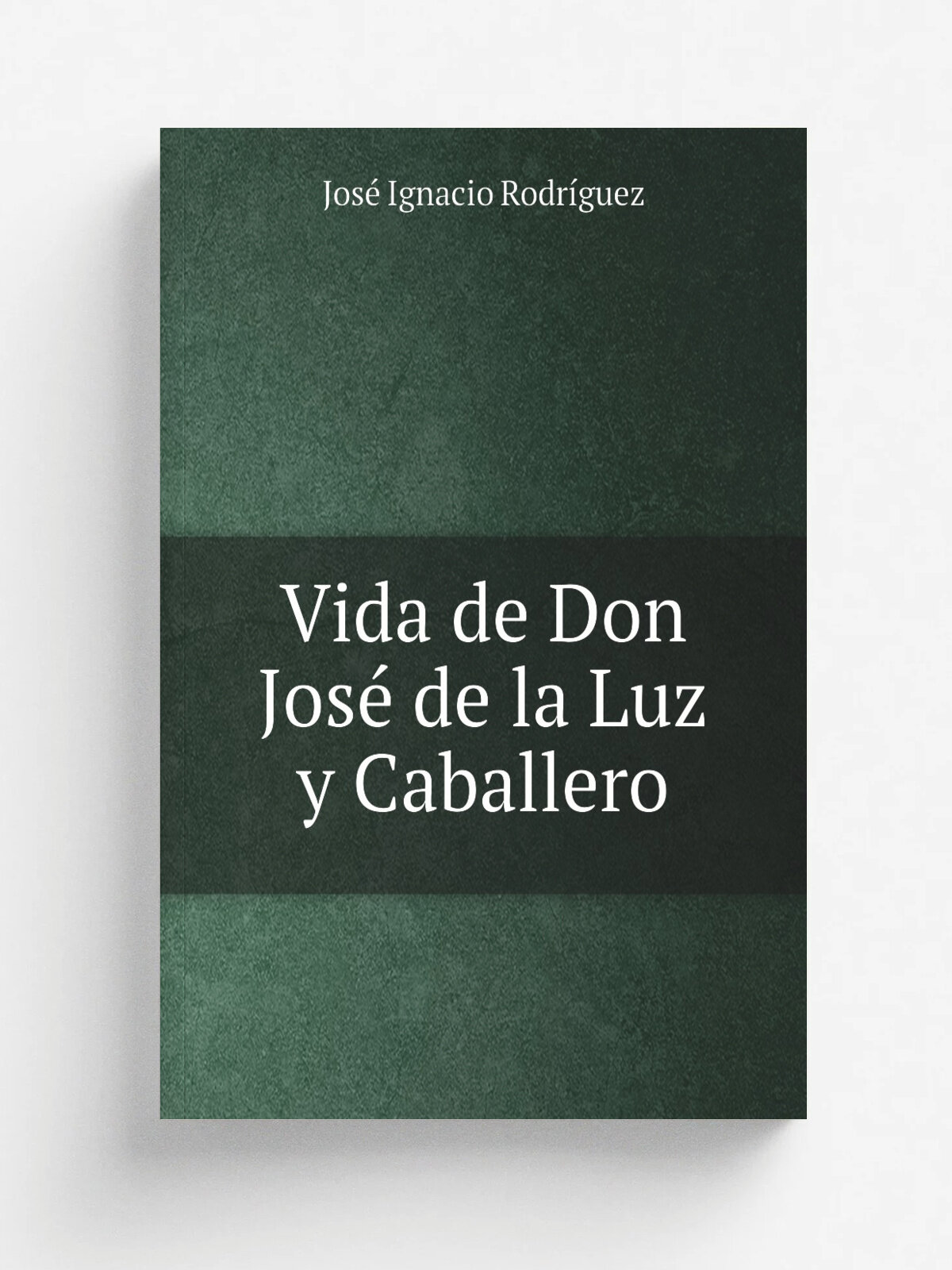 Vida de Don Jos. de la Luz y Caballero | Jos. Ignacio Rodr.guez | 1874 | Nueva York : Impr. de "El Mundo Nuevo-La Am.rica Ilustrada," | Репринт