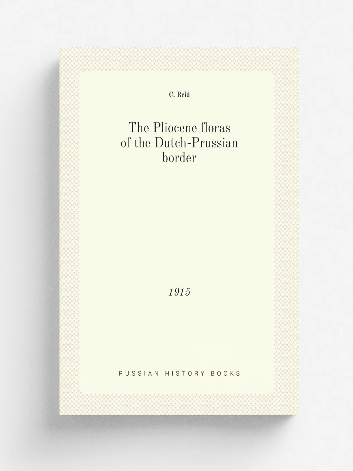 The Pliocene floras of the Dutch-Prussian border. 1915 | C. Reid | 1915 | 's-Gravenhage, M. Nijhoff | Репринт