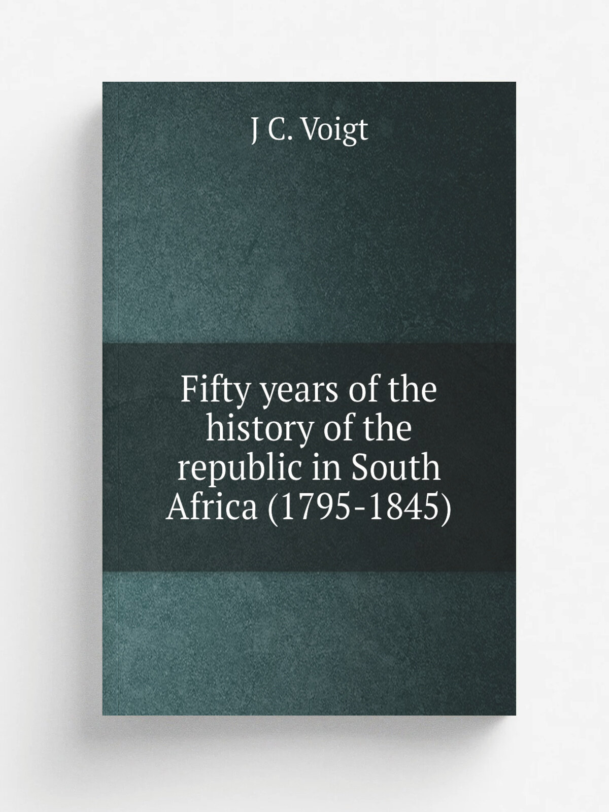 Fifty years of the history of the republic in South Africa (1795-1845)