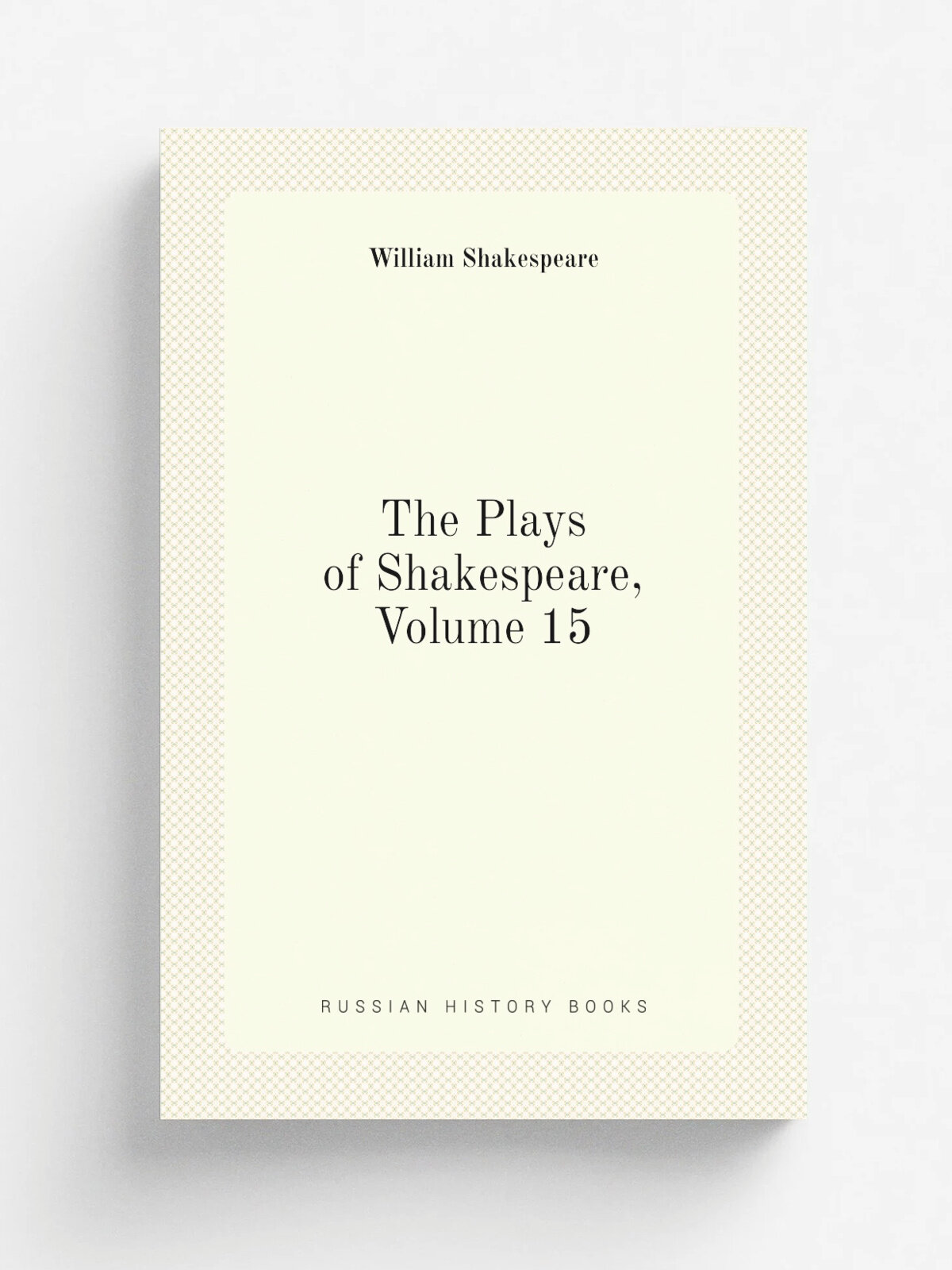 The Plays of Shakespeare, Volume 15 | Шекспир Уильям | Репринт
