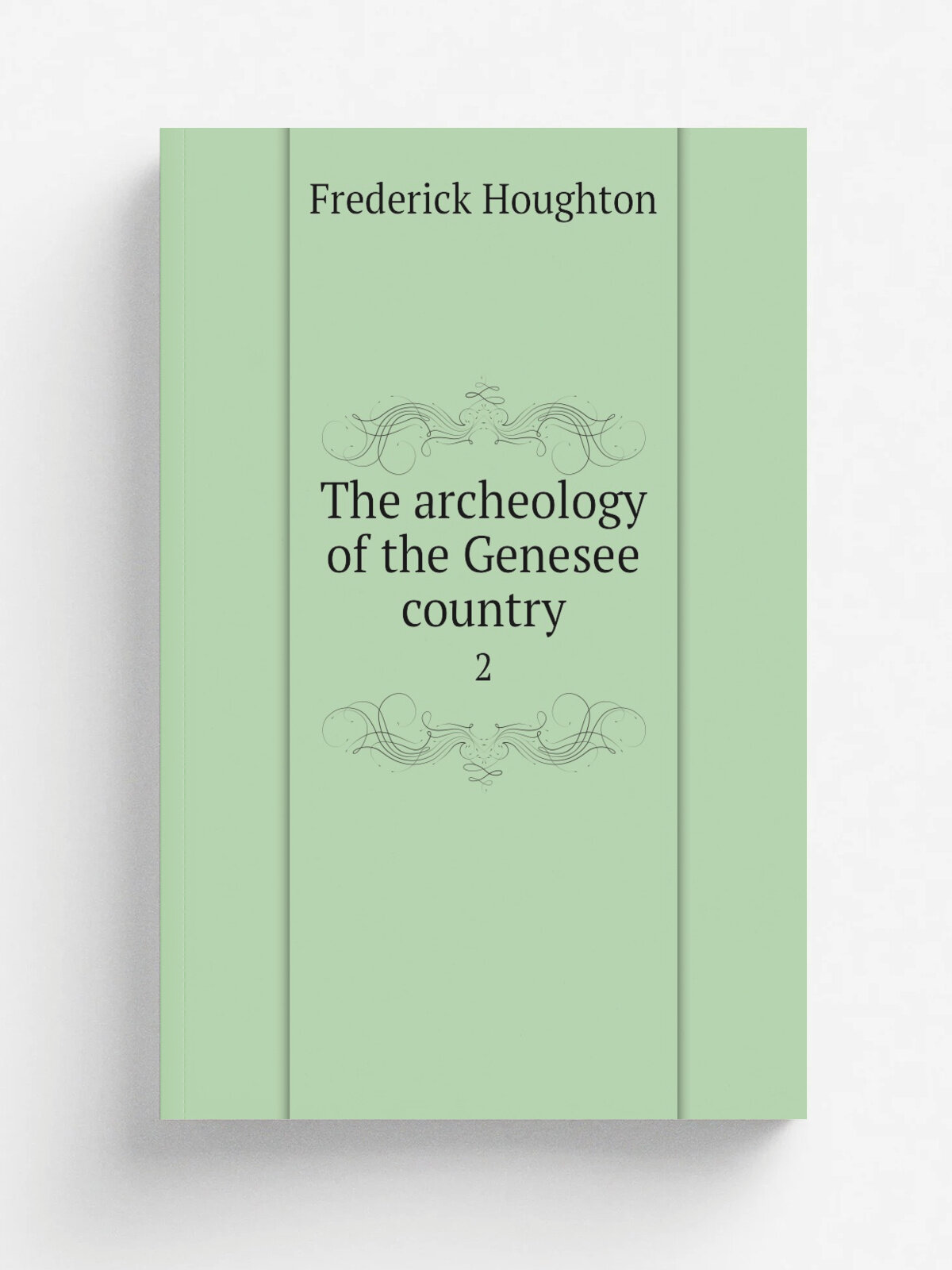 The archeology of the Genesee country. 2 | Frederick Houghton | 1922 | Rochester, N.Y, Lewis H. Morgan Chapter | Репринт