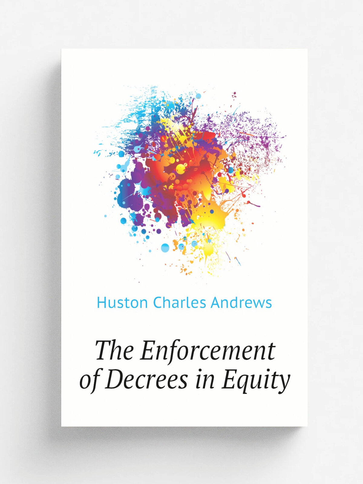 The Enforcement of Decrees in Equity | Huston Charles Andrews | Репринт