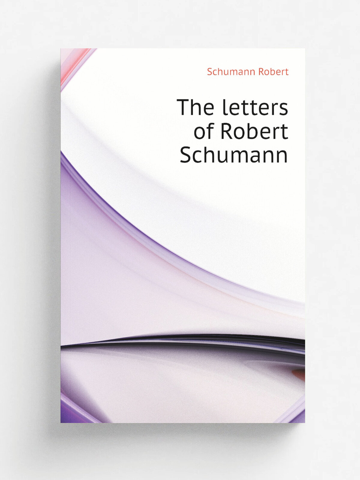 The letters of Robert Schumann | Schumann Robert | Репринт