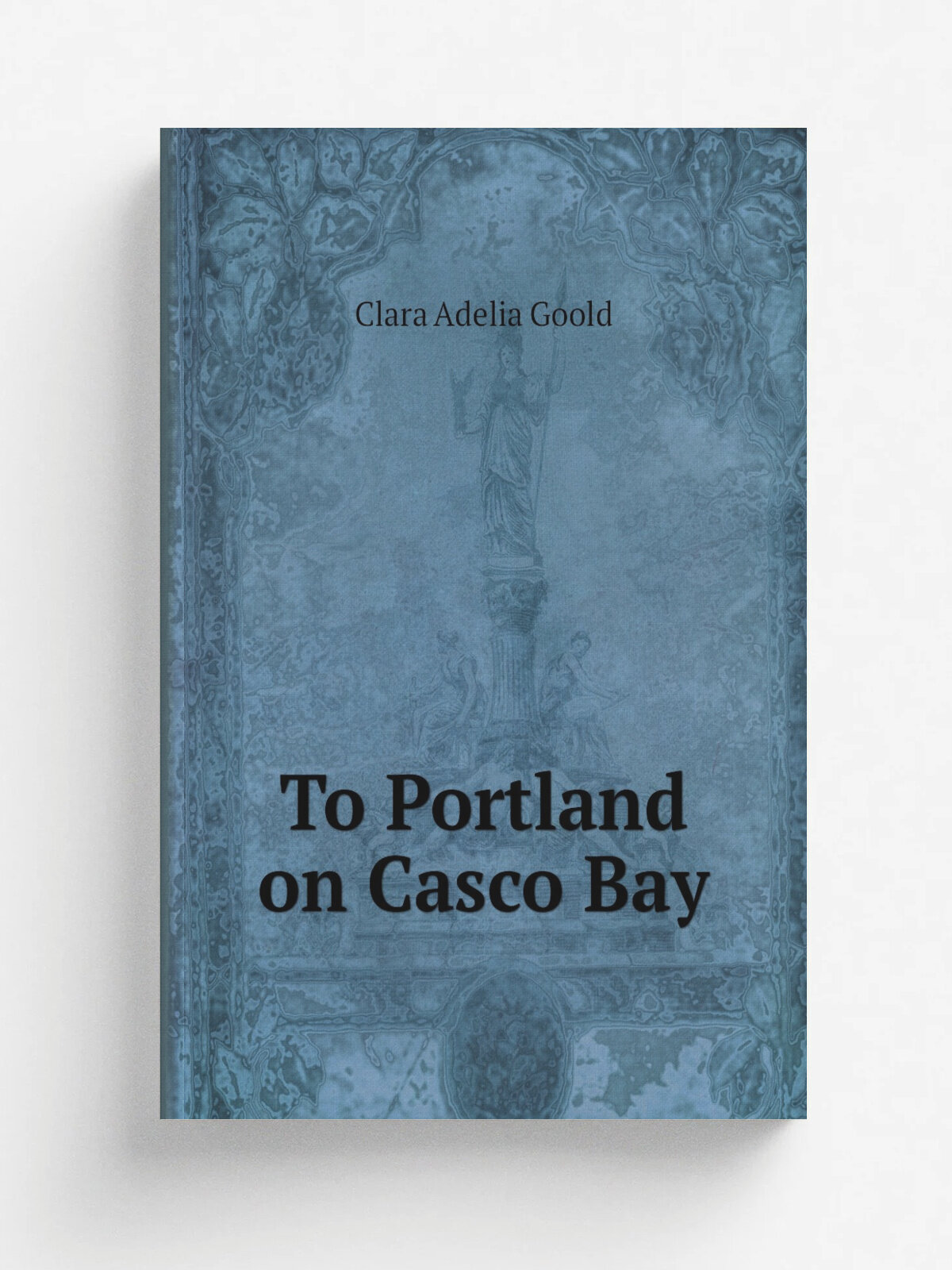 To Portland on Casco Bay | Clara Adelia Goold | Репринт