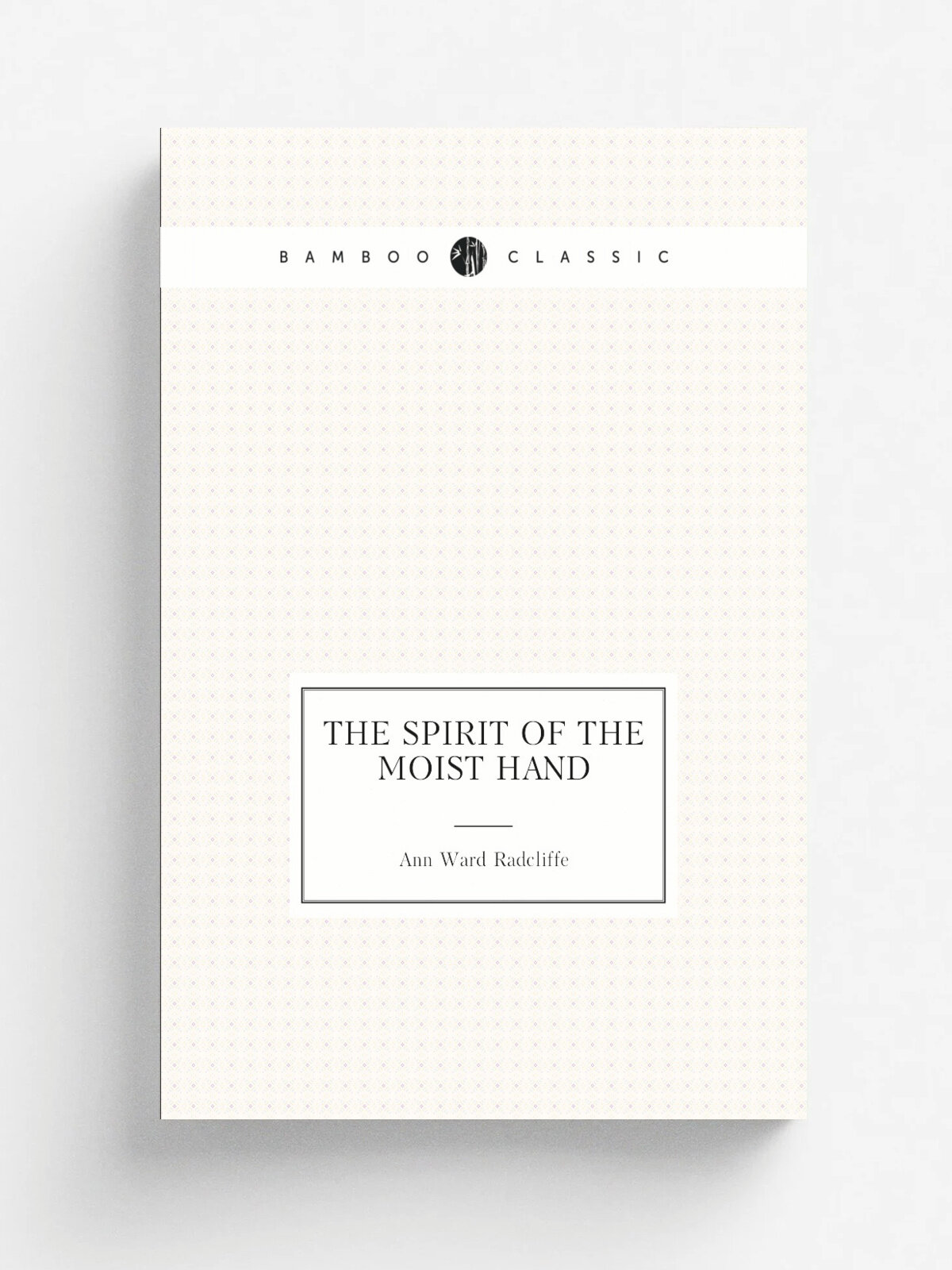 The spirit of the moist hand | Ann Ward Radcliffe | 1875 | Leeds : Printed by McCorquodale & Co. | Репринт
