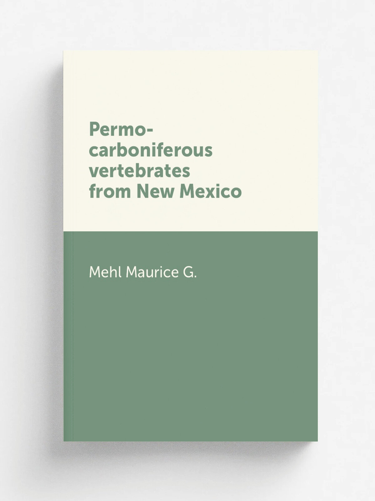 Permo-carboniferous vertebrates from New Mexico | Mehl Maurice G. | Репринт