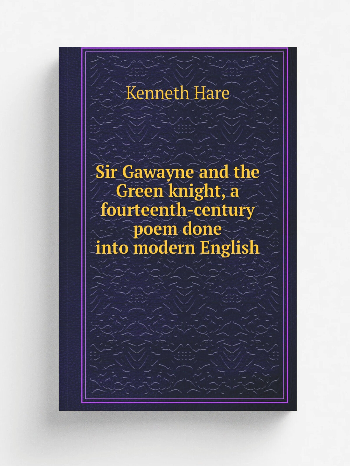 Sir Gawayne and the Green knight, a fourteenth-century poem done into modern English | Kenneth Hare | Репринт
