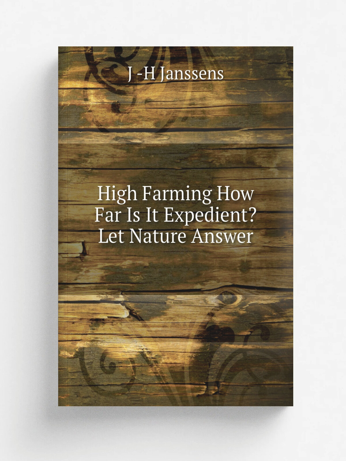 High Farming How Far Is It Expedient? Let Nature Answer | J -H Janssens | Репринт