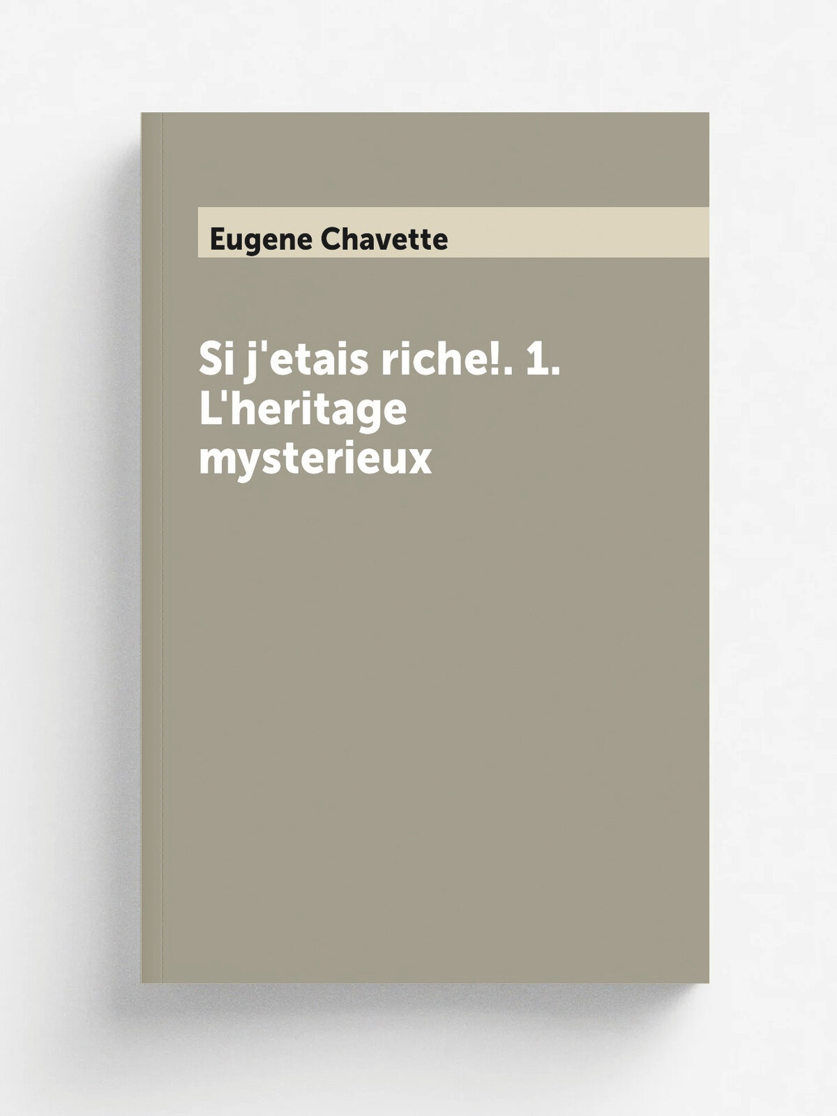 Si j'etais riche. 1. L'heritage mysterieux