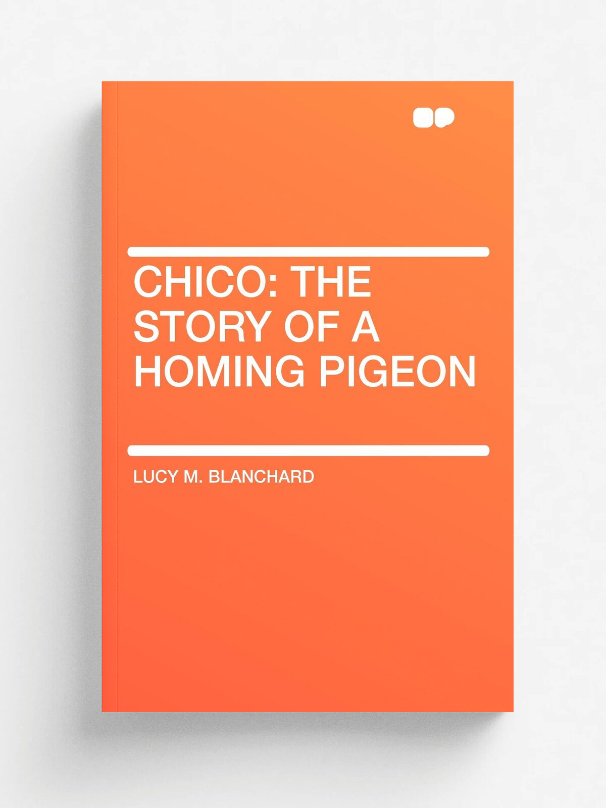 Chico. the Story of a Homing Pigeon