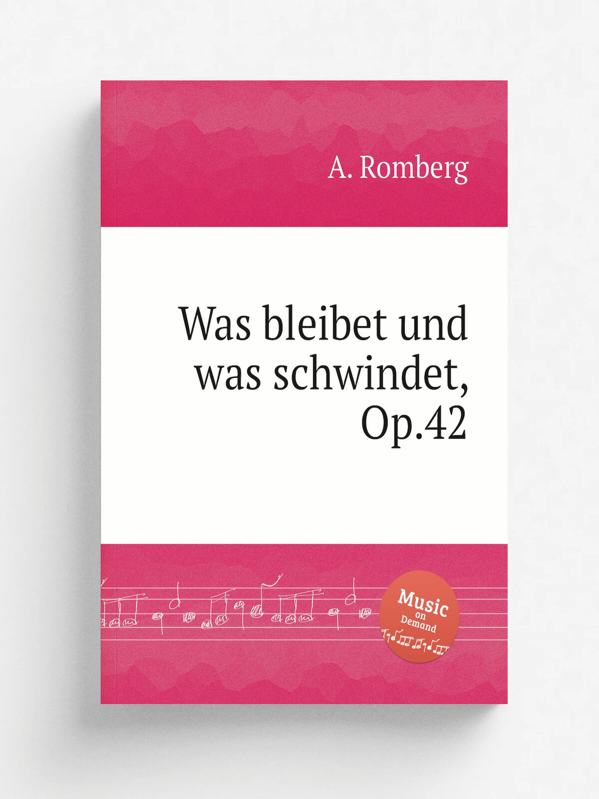 Was bleibet und was schwindet, Op.42 | A. Romberg | Репринт