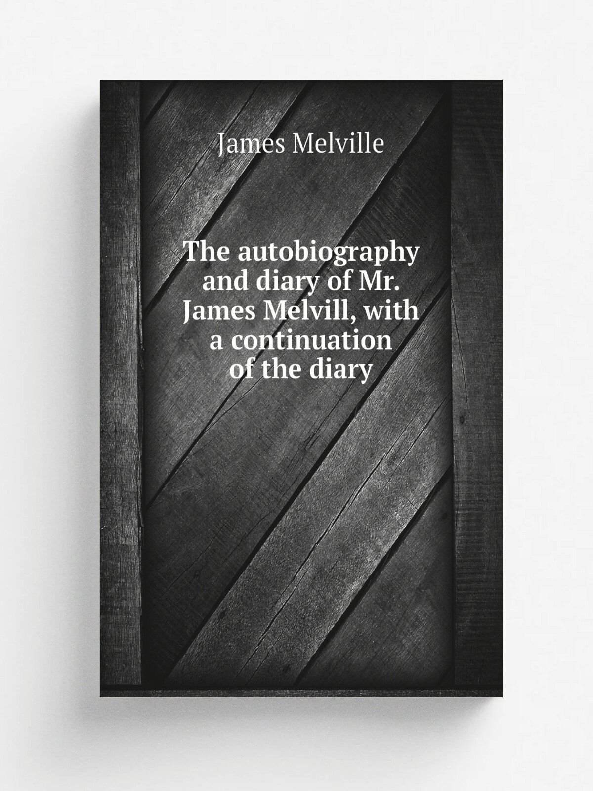 The autobiography and diary of Mr. James Melvill, with a continuation of the diary