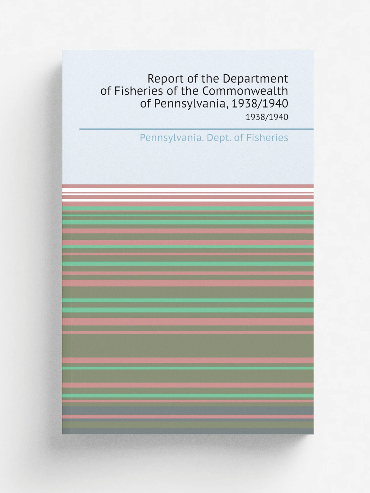 Report of the Department of Fisheries of the Commonwealth of Pennsylvania, 1938/1940. 1938/1940