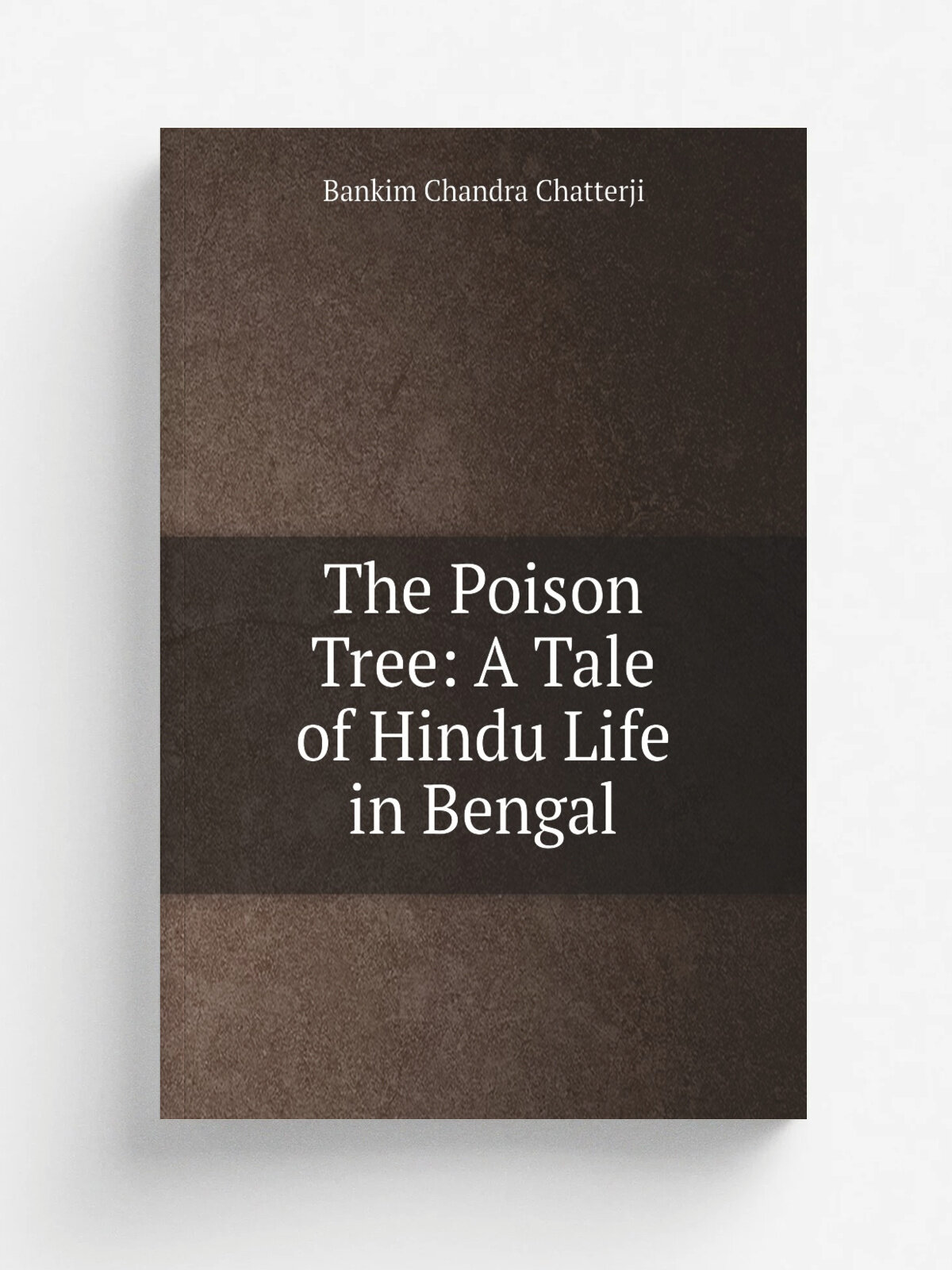 The Poison Tree: A Tale of Hindu Life in Bengal