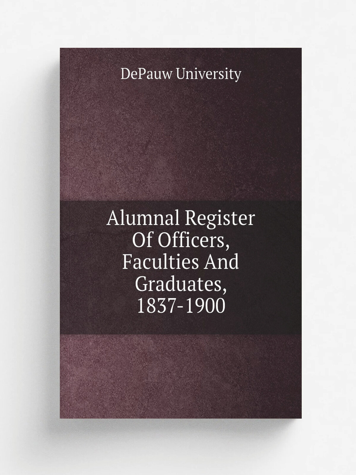 Alumnal Register Of Officers, Faculties And Graduates, 1837-1900