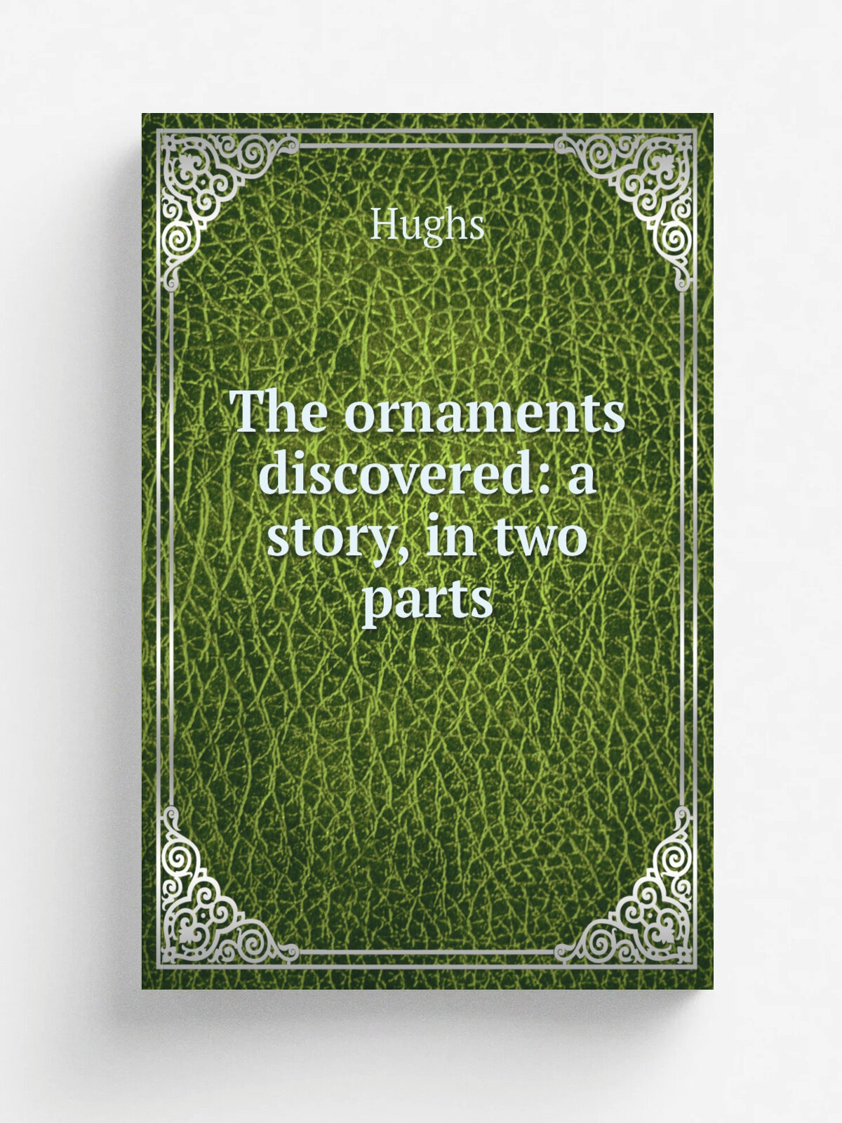 The ornaments discovered: a story, in two parts