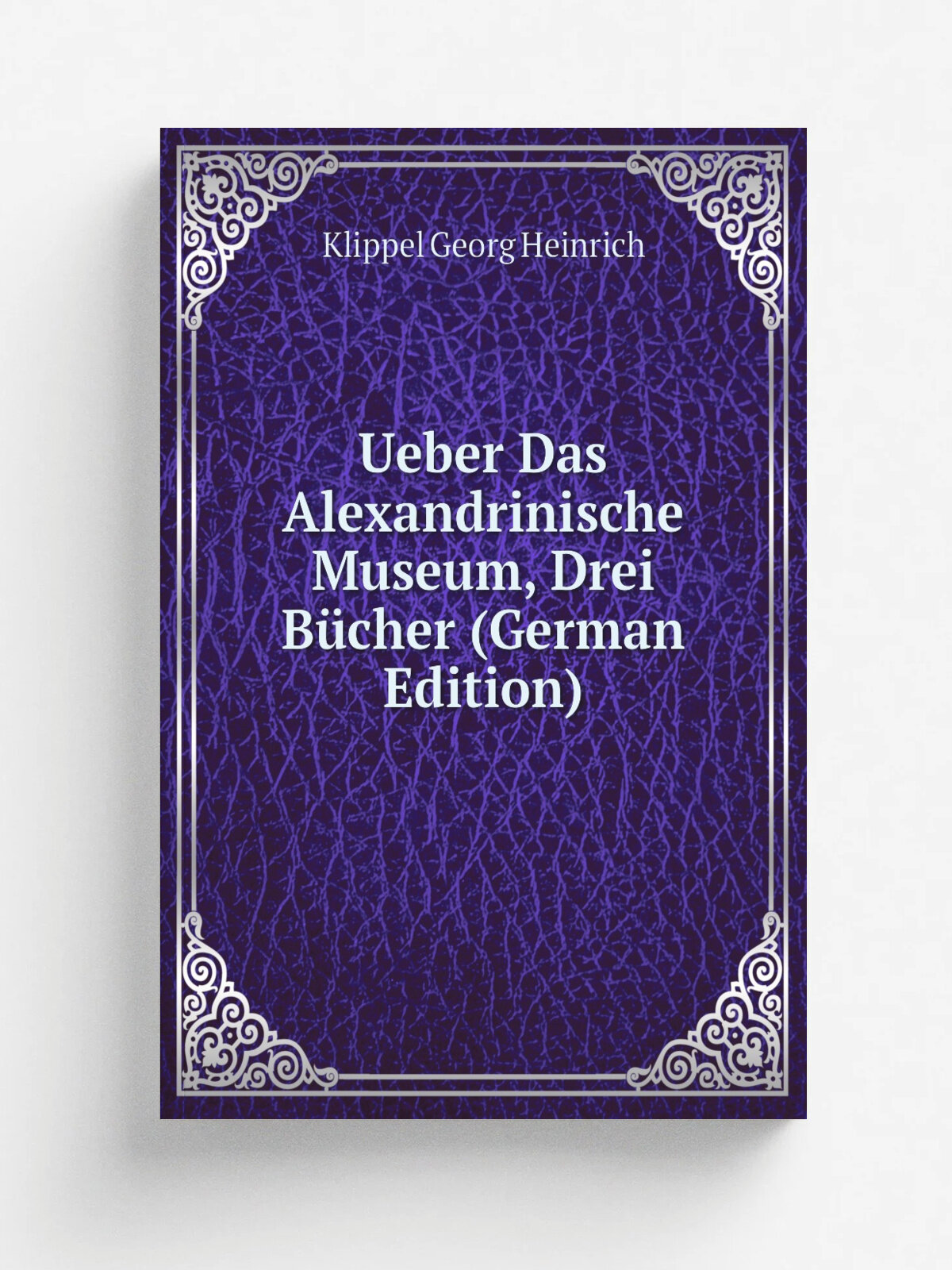 Ueber Das Alexandrinische Museum, Drei B.cher (German Edition) | Klippel Georg Heinrich | Репринт