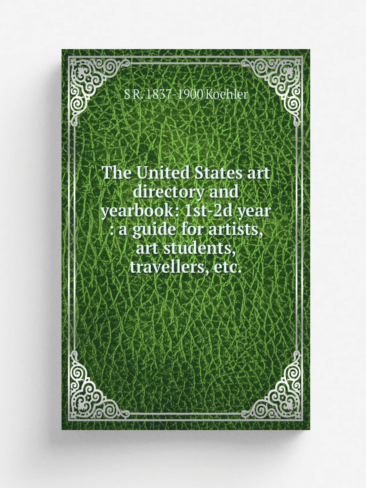 The United States art directory and yearbook: 1st-2d year : a guide for artists, art students, travellers, etc. | S R. 1837-1900 Koehler | Репринт
