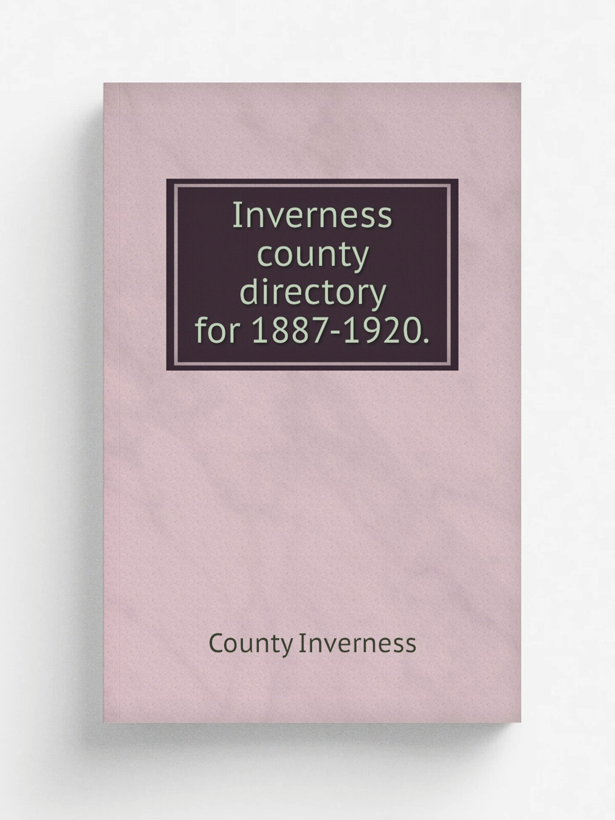 Inverness county directory for 1887-1920. | County Inverness | 1887 | Inverness | Репринт