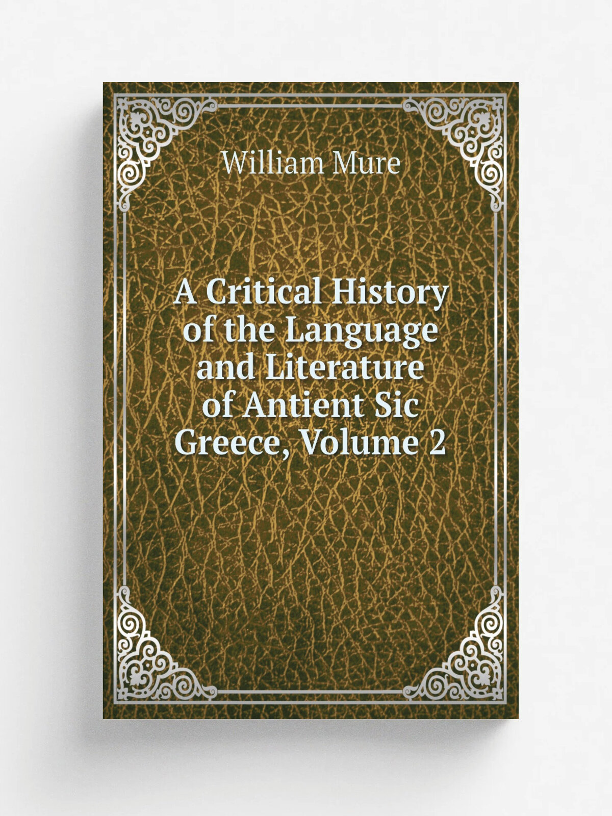 A Critical History of the Language and Literature of Antient Sic Greece, Volume 2 | William Mure | Репринт