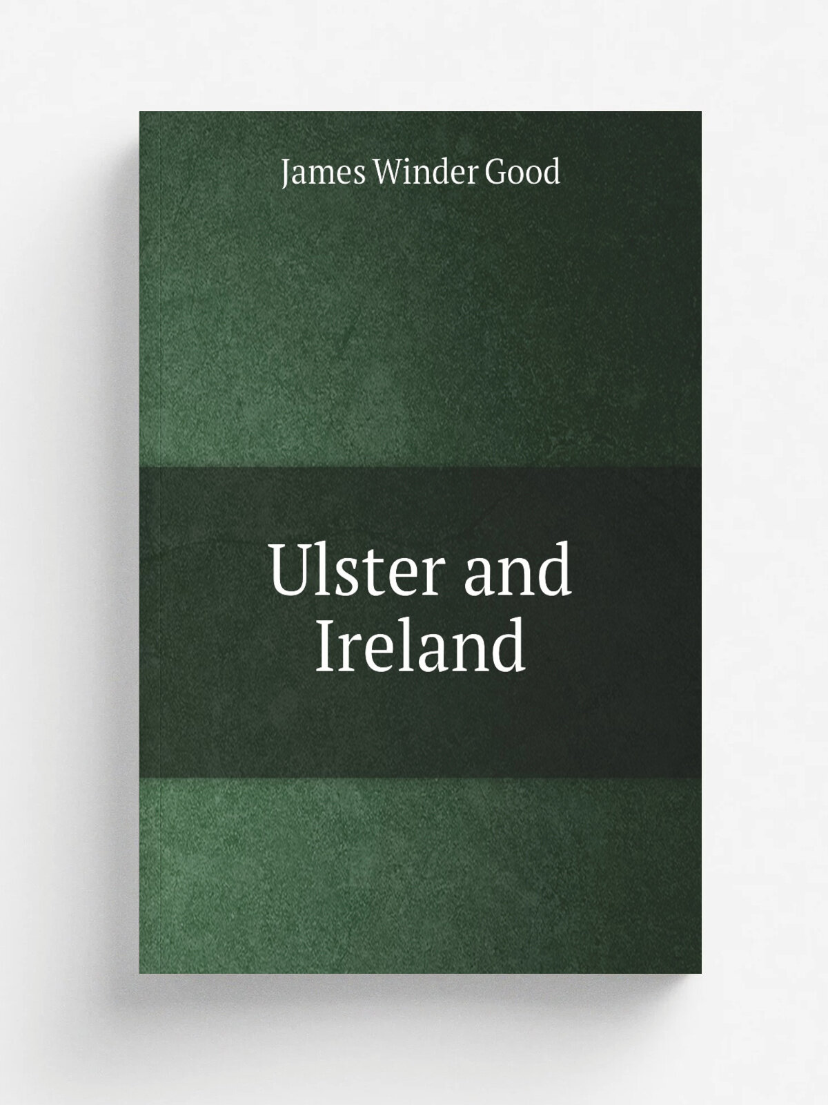 Ulster and Ireland | James Winder Good | Репринт