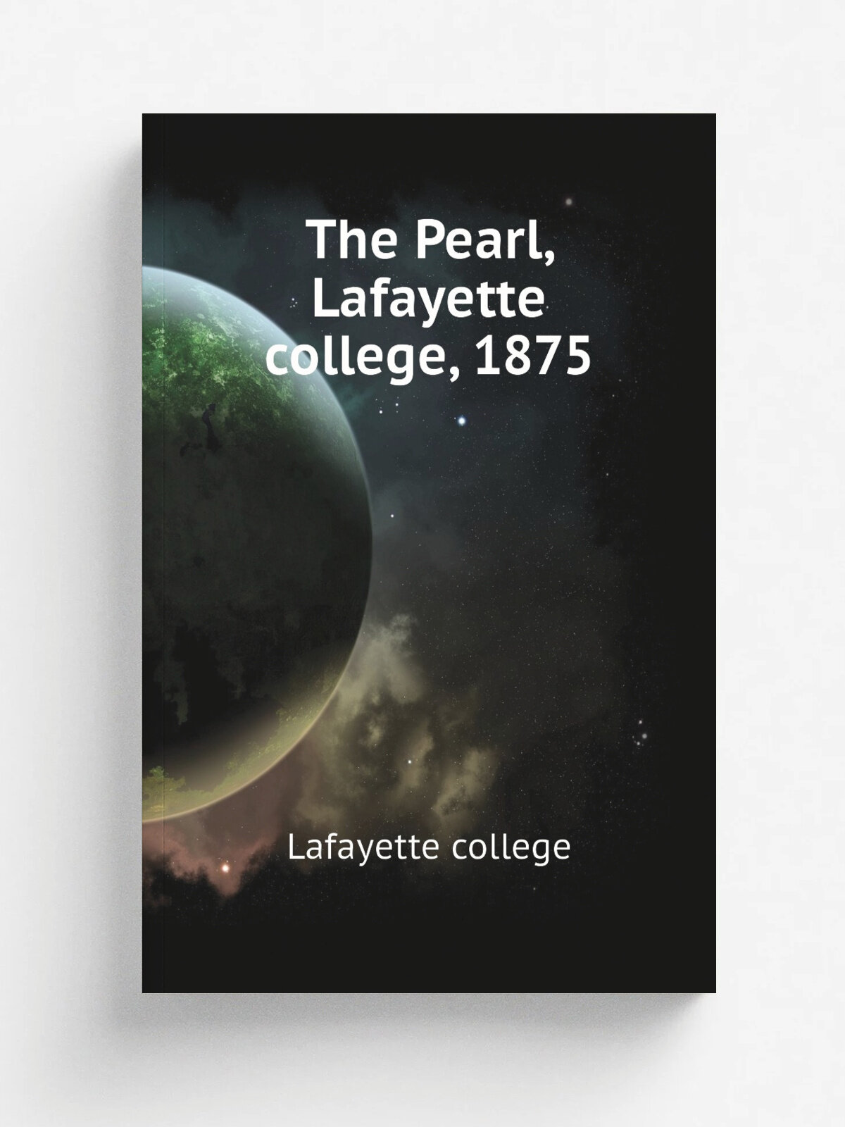 The Pearl, Lafayette college, 1875 | Lafayette college | Репринт