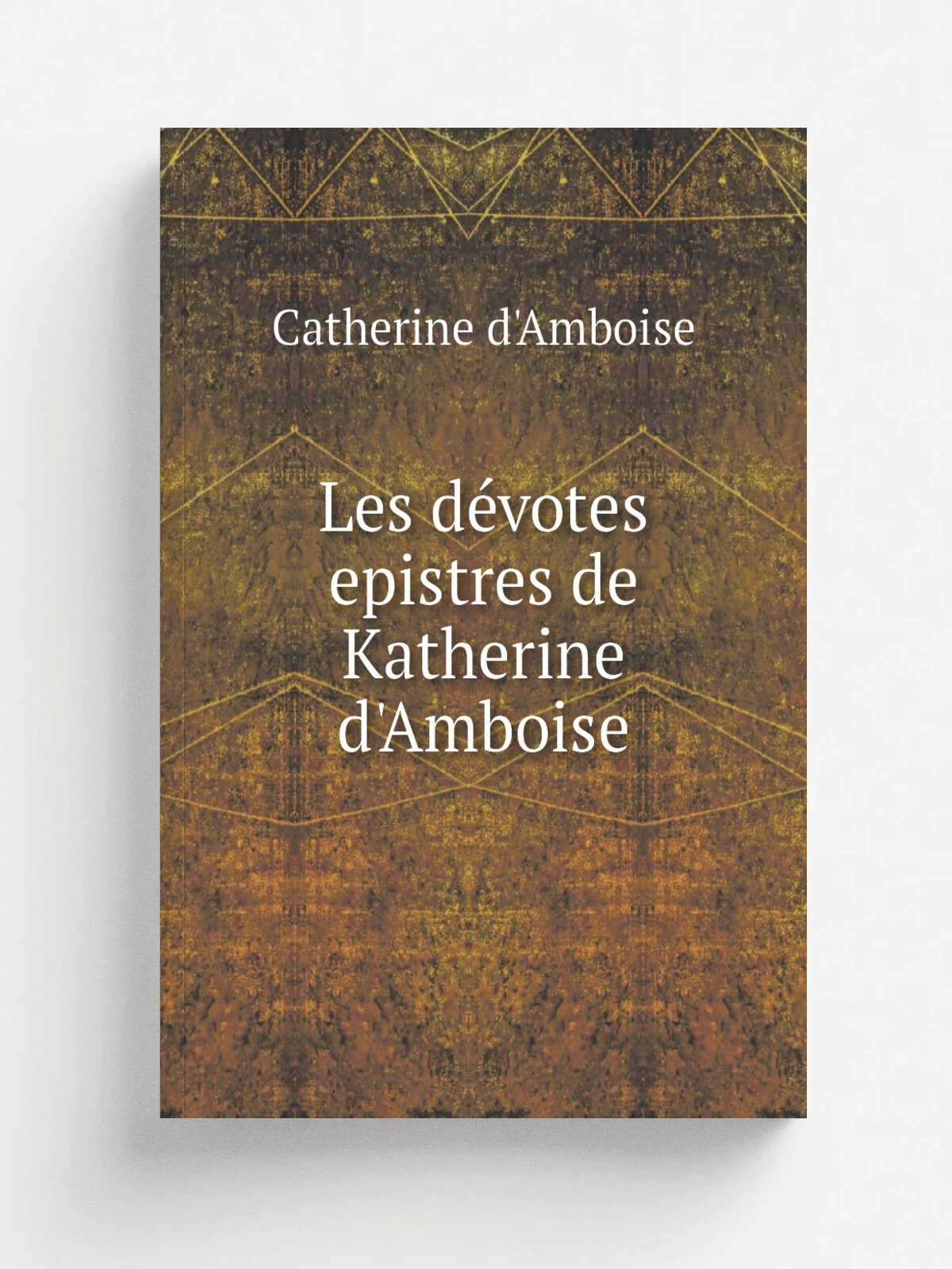 Les d.votes epistres de Katherine d'Amboise | Catherine d'Amboise | 1861 | Tours : Mame | Репринт