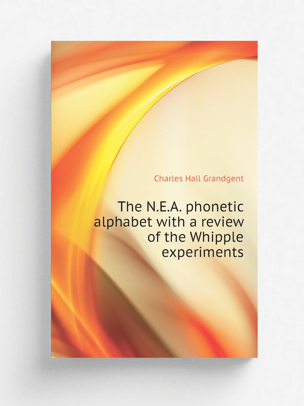The N.E.A. phonetic alphabet with a review of the Whipple experiments | C.H. Grandgent | Репринт