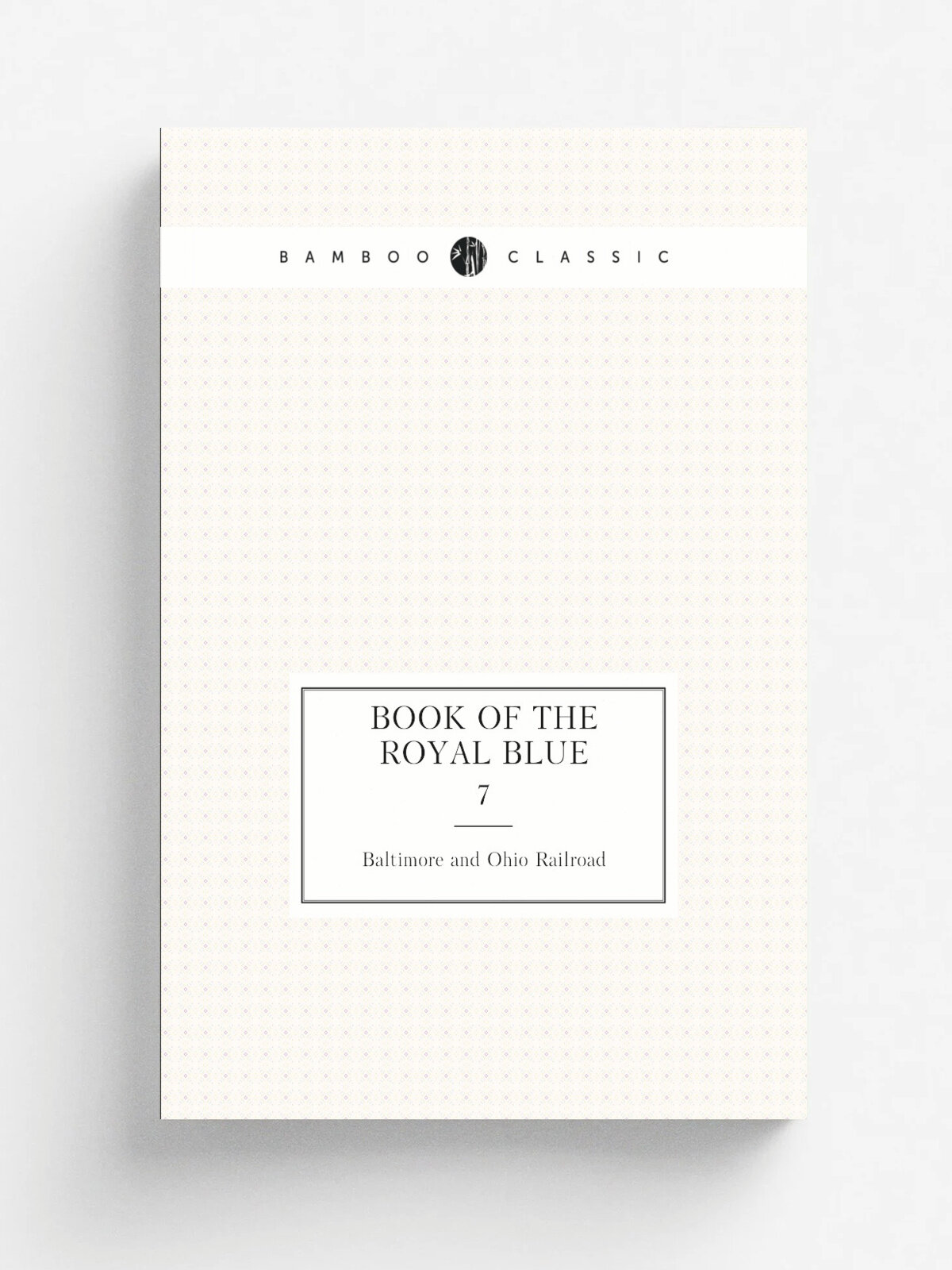 Book of the Royal blue. 7 | Baltimore and Ohio Railroad | 1897 | Baltimore | Репринт